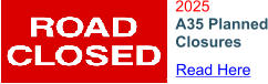 2025 A35 Planned Closures  Read Here