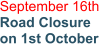 September 16th Road Closure on 1st October