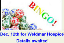 Dec. 12th for Weldmar Hospice Details awaited