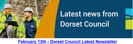 February 13th - Dorset Council Latest Newsletter