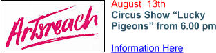 August  13th Circus Show “Lucky Pigeons” from 6.00 pm  Information Here