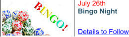 July 26th Bingo Night Details to Follow