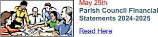 May 25th Parish Council Financial Statements 2024-2025 Read Here