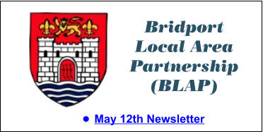 Bridport Local Area Partnership (BLAP) •	May 12th Newsletter