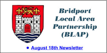 Bridport Local Area Partnership (BLAP) •	August 18th Newsletter